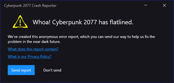 Woah! Cyberpunk 2077 has flatlined. Would you like to send us an anonymous error report?